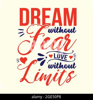 Träume ohne Angst, Liebe ohne Grenzen. Vektortypografie für Poster, Wohnkultur, T-Shirts Stock Vektor