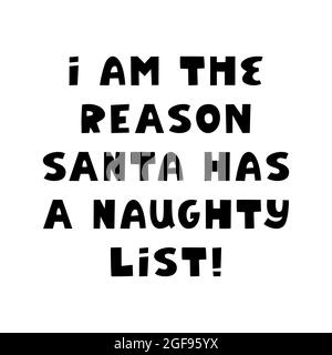 Ich bin der Grund, warum der weihnachtsmann eine unartige Liste hat. Lustige weihnachtsschrift im modernen skandinavischen Stil. Kann für T-Shirt-Print, Grußkarte verwendet werden Stock Vektor