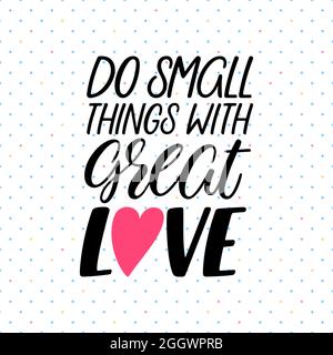 Tut kleine Dinge mit großer Liebe. Motivationszitat mit Handschrift Stock Vektor