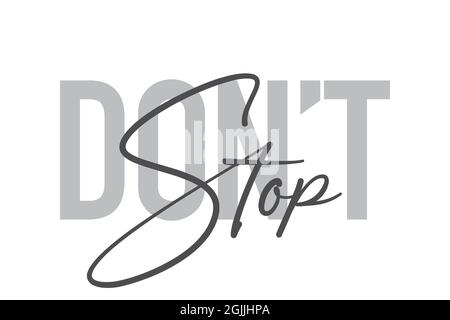 Modernes, einfaches, minimalistisches typografisches Design eines Sprichwort „Don't Stop“ in Grautönen. Coole, urbane, trendige und verspielte Grafik-Vektorgrafik mit ha Stockfoto