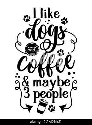 Ich mag Hunde und Kaffee und vielleicht drei Menschen - handgezeichnete positive Phrase. Moderne Pinselkalligraphie. Zitat mit Beschriftung. Lieben Sie Ihren Hund. Inspirierend Stock Vektor