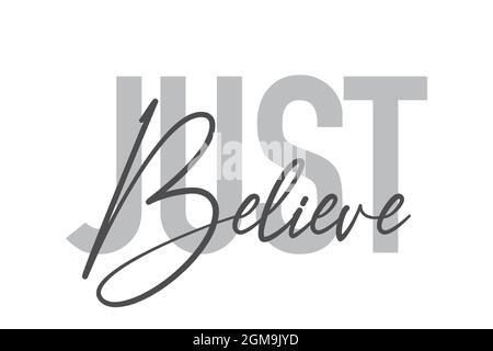 Modernes, einfaches, minimalistisches typografisches Design eines Sprichwort „Just Believe“ in Grautönen. Coole, urbane, trendige und verspielte Grafik-Vektorgrafik mit Stockfoto