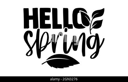 Hello Spring - Spring T-Shirts Design, handgezeichnete Lettering Phrase, Kalligraphie T-Shirt-Design, isoliert auf weißem Hintergrund, svg-Dateien zum Schneiden Cr Stockfoto