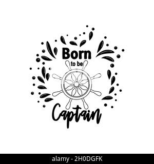 Marine Zitat mit dem Steuerruder des Schiffes und der Text geboren, um den Kapitän, Spritzwasser. Schriftzug für Herren, Jungen, Sommer Inspiration Stock Vektor