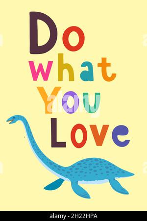 Sammlung von Kinderplakaten mit niedlichen handgezeichneten bunten Plesiosaur, elastosaurus und zitieren, tun, was Sie lieben Stock Vektor