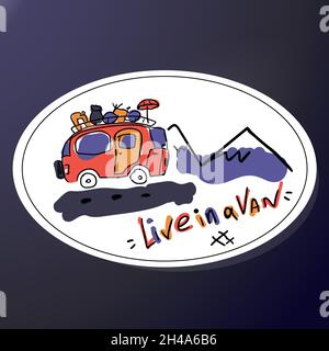 Aufkleber Reisemobil und Berge. Hand Lettering Zitat Live in einem Van. Eine schlampige Skizze eines Busses mit Gepäck. Vektorgrafik. Stock Vektor