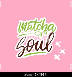 Matcha Soul. Tee Hand geschrieben Beschriftung Beschriftung Zitat, Kalligraphie Vektor Illustration. Text-Zeichen-Slogan-Design für Zitat Poster, Grußkarte Stock Vektor