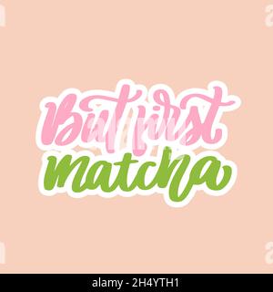Aber zuerst Matcha. Tee Hand geschrieben Beschriftung Beschriftung Zitat, Stock Vektor