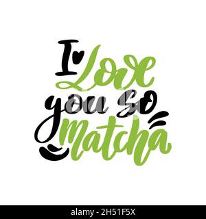 Ich liebe dich so Matcha. Handgezeichneter Schriftzug Zitat über Matcha-Tee. Japanische ethnische und nationale Teezeremonie. Lettering-Karte. Kann für den Shop verwendet werden Stock Vektor