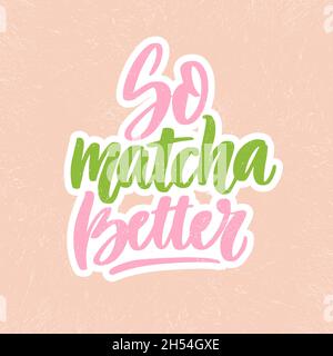 Also Matcha besser. Lineare Kalligrafie Text Lettering Vektor für Logo, Textildesign, Stock Vektor