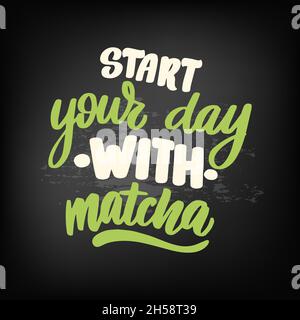 Beginnen Sie Ihren Tag mit einem Matcha. Handgezeichnetes Zitat mit Schriftzügen Stock Vektor