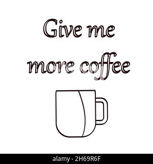 Schriftzüge, Kalligraphie, Zitat über Kaffee, Vektorgrafik, Zeichnung einer Tasse Kaffee. Grafikdesign Stock Vektor