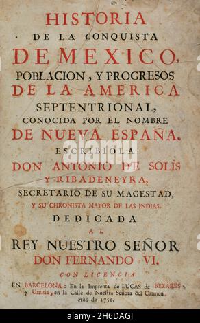 'Historia de la Conquista de México, población, y progressos de la América septentrional, conocida por el nombre de Nueva España' (Geschichte der Eroberung Mexikos, der Bevölkerung und des Fortschritts Nordamerikas, bekannt unter dem Namen Neuspanien). Geschrieben von Antonio de Solís y Rivadeneryra (1610-1686), Chronist der Indischen Inseln. Ausgabe erschienen in Barcelona, 1756. Druckerei von Lucas de Bezares y Urrutia. Historische Militärbibliothek von Barcelona. Katalonien, Spanien. Stockfoto