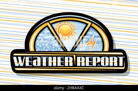 Vektor-Logo für Weather Report, schwarzes Dekorschild mit Illustrationen von Collagen-Set verschiedenes Wetter, isolierter Aufkleber mit einzigartigem Pinselschriftzug Stock Vektor