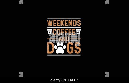 Wochenenden Kaffee und Hunde Hunde T-Shirt Text Vektor Vorlage Stock Vektor