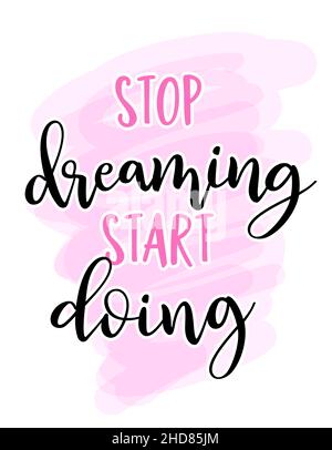 Aufhören zu träumen, anfangen zu tun - handgezeichnete Schriftzüge Zitat. Vektorgrafik. Gut für Achtsamkeitscoaching, Poster, Textil, Geschenk, schönen Text. Stock Vektor
