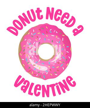 Donut (Don't) Need a Valentine - lustiges Wortspiel für Donut-Liebhaber, Schriftzüge für Party, Fest, Flyer, T-Shirts, Karten, Einladungen, Aufkleber, Banner Stock Vektor