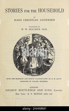 Titelseite und Credits Andersens Geschichten für den Haushalt, von Hans Christian Andersen, übersetzt von Henry William Dulcken, illustriert von Alfred Walter Bayes, gestochen von Edward und George Dalziel Veröffentlicht von G. Routledge and Sons in London und New York im Jahr 1880 Stockfoto