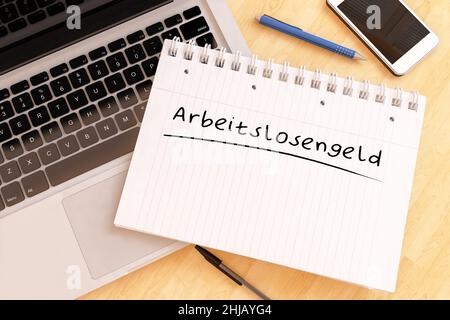 Arbeitslosengeld - deutsches Wort für Arbeitslosengeld oder Geld geben - handgeschriebener Text in einem Notizbuch auf einem Schreibtisch - 3D Darstellung. Stockfoto