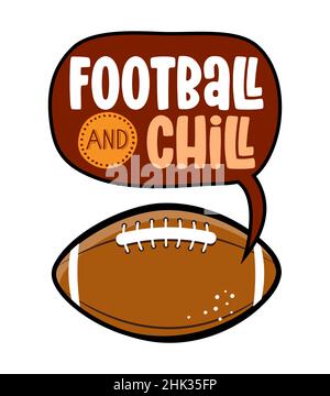 Football and Chill - schönes Lettering-Zitat für die Fußballsaison. Wisdom T-Shirt für den Spaß. Motivationsposter. Moderne Vektor Spaß sagen. Stock Vektor