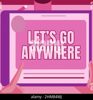 Handschriftschild Let S Go Anywhere. Internetkonzept: Person soll neue Orte besuchen Fremde treffen Illustration einer Hand mit Big Tablet Stockfoto