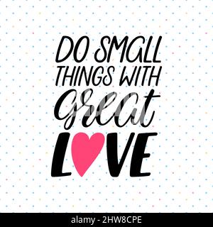 Tut kleine Dinge mit großer Liebe. Motivationszitat mit Handschrift Stock Vektor
