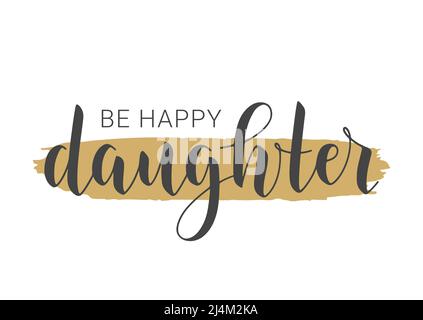Handgeschriebener Schriftzug von Be Happy Daughter. Vorlage für Banner, Grußkarte, Postkarte, Einladung, Party, Poster, Print- oder Webprodukt. Stock Vektor