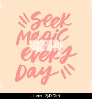 Suchen Sie jeden Tag nach Magie - handgeschriebenes Zitat. Moderne Kalligraphie Illustration für Plakate, Karten, etc. Stock Vektor