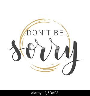 Vektorgrafik. Handgeschriebene Schriftzüge von Don't Be Sorry. Vorlage für Banner, Postkarte, Poster, Print, Sticker oder Webprodukt. Stock Vektor