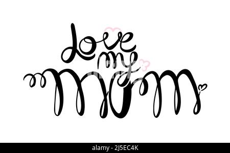 Ich liebe meine Mutter. Vektorgrafik für Text. Beschriftung. Abbildung mit Tinte. Moderne Pinsel Kalligraphie isoliert auf weißem Hintergrund. t-Shirt-Design Stock Vektor