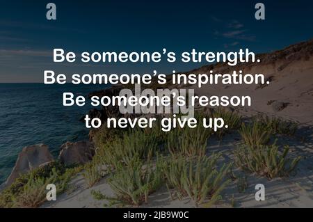 Motivierende und inspirierende Zitate – sei die Stärke eines Menschen, sei die Inspiration eines Menschen, sei der Grund, niemals aufzugeben. Stockfoto
