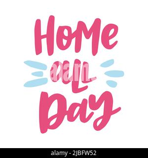 Den ganzen Tag zu Hause - handgeschriebenes Zitat. Moderne Kalligraphie Illustration für Plakate, Karten, Tassen, etc. Stock Vektor