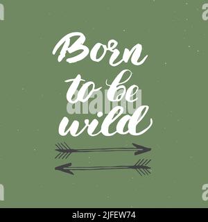 Born to be wild Lettering handgeschriebenes Schild, handgezeichnetes Grunge kalligraphischen Text, Outdoor-Wandern Abenteuer und Berge erkunden, Vektor-Illustration Stock Vektor