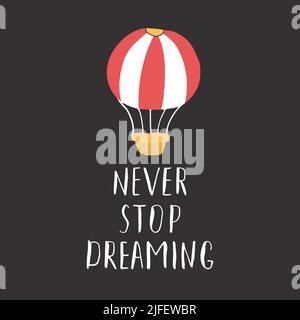 Nie aufhören zu träumen Schriftzug Zeichen, grunge kalligraphischen Text mit Heißluftballon. Vektorgrafik. Stock Vektor