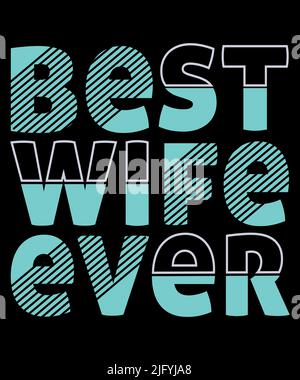 Das beste „Wife Ever“-T-Shirt. Personalisierbare T-Shirt-Designs für die Frau, Vorlage mit T-Shirt-Druck für die Frau. Stock Vektor