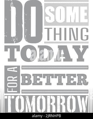 A Do Something Today for A Better Tomorrow Ypography Zitat Stock Vektor