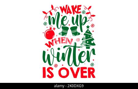 Wake me up when Winter is over - Weihnachts-T-Shirt-Design, SVG-Dateien zum Schneiden, Handgefertigte Kalligraphie Vektor-Illustration, handgeschriebene Vektor-Zeichen, Stockfoto