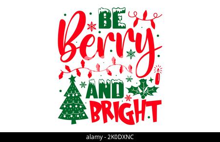 Be Berry and Bright - Weihnachts-T-Shirt-Design, SVG-Dateien zum Schneiden, Handgefertigte Kalligraphie Vektor-Illustration, handgeschriebene Vektor-Zeichen, EPS Stockfoto