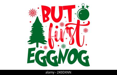 Aber zuerst eggnog - Weihnachten T-Shirt-Design, SVG-Dateien zum Schneiden, Handgefertigte Kalligraphie Vektor Illustration, handgeschriebene Vektor-Zeichen, EPS Stockfoto