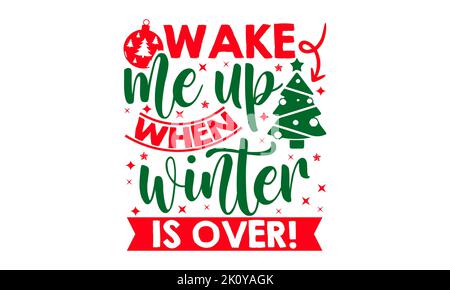 Wecke Mich Auf, Wenn Der Winter Vorbei Ist! - Weihnachten T-Shirt-Design, handgemachte Kalligraphie Vektor Illustration, Kalligraphie Grafik-Design, EPS, SVG-Dateien für C Stockfoto