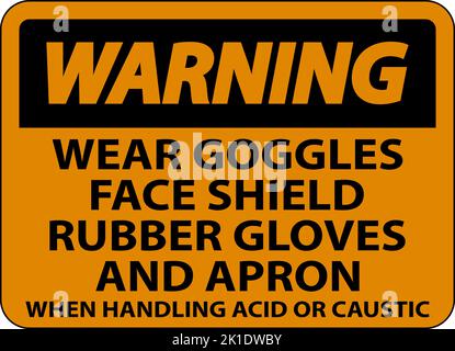 Warnung Tragen Sie Beim Umgang Mit Säure Oder Ätzenden Säuren Schutzbrillen, Gesichtsschutz, Gummihandschuhe Und Schürze Stock Vektor