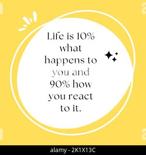Das Leben ist 10, was mit dir passiert und 90, wie du darauf reagierst. Motivierendes Zitat Stockfoto