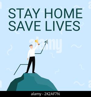 Handschrift Text Stay Home Save Lives. Konzeptfoto verringert die Anzahl der infizierten Patienten, indem man das Haus Geschäftsmann Drawing Stehend auf Big Rock Stolz Holding Trophäe nicht verlässt. Stockfoto
