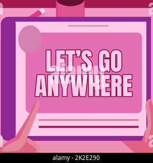 Handgeschriebenes Schild Let S Go Anywhere. Internet-Konzept Personen bitten, neue Orte zu besuchen Treffen Fremde Illustration Einer Hand mit Big Tablet Pläne für neue fantastische Ideen suchen Stockfoto