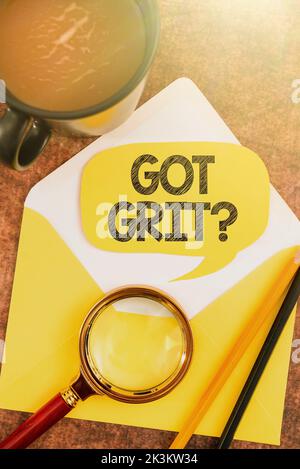Schild mit der Frage „Got Grit“. Konzept, das eine harte Arbeit mit Ausdauer auf das gewünschte Ziel hin bedeutet Stockfoto
