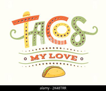 Handgezeichnetes Taco-Schriftzügen mit Zitat und Symbol. Tacos meine Liebe. Lebensmittel Vektor Illustration T-Shirt Druck Design isoliert Stock Vektor