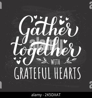 Versammelt euch mit dankbaren Herzen. Kalligraphie-Handschriftzug auf Tafel-Hintergrund. Thanksgiving Zitat Vektorvorlage für Typografie-Poster, Stock Vektor