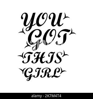 Du hast dieses Mädchen motivierende Zitat Typografie auf weißem isolierten Hintergrund. Stock Vektor