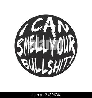 Ich KANN DEINEN BULLSHIT riechen!, Schriftzüge Typografie Design Artwork. Editierbar, skalierbar, EPS 10, Vektorgrafik. Stock Vektor