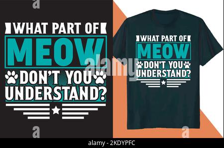 Ein cooles T-Shirt-Design mit Katzenmotiven und einem Aufdruck mit der Aufschrift „Welchen Teil von Miau verstehst du nicht?“ Stock Vektor